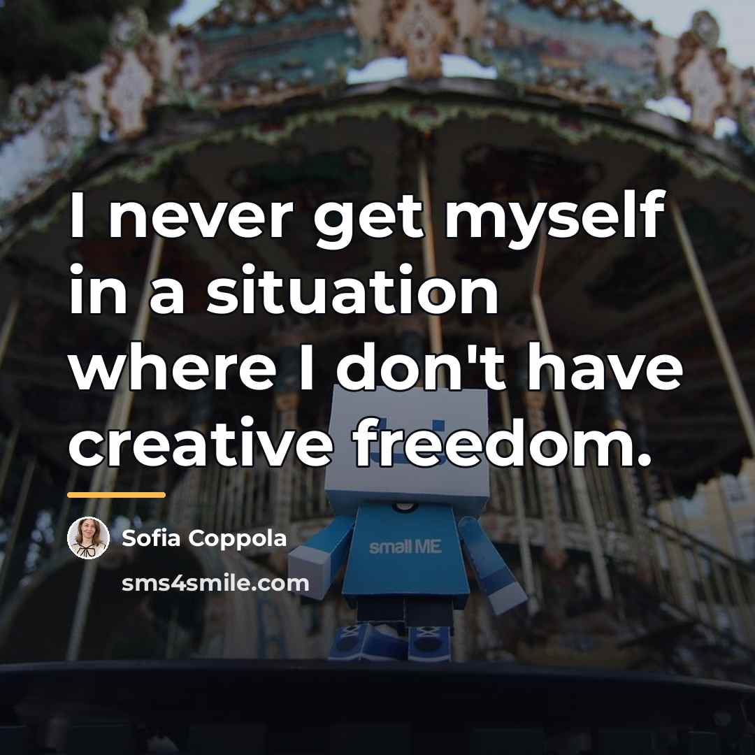 “I never get myself in a situation where I don't…” quote by Sofia Coppola