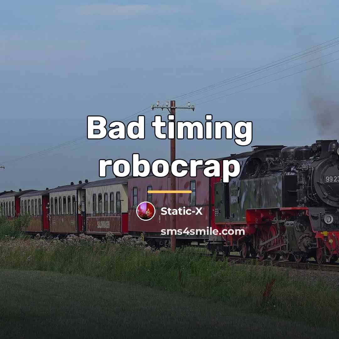 “Bad timing robocrap…” quote by Static-X