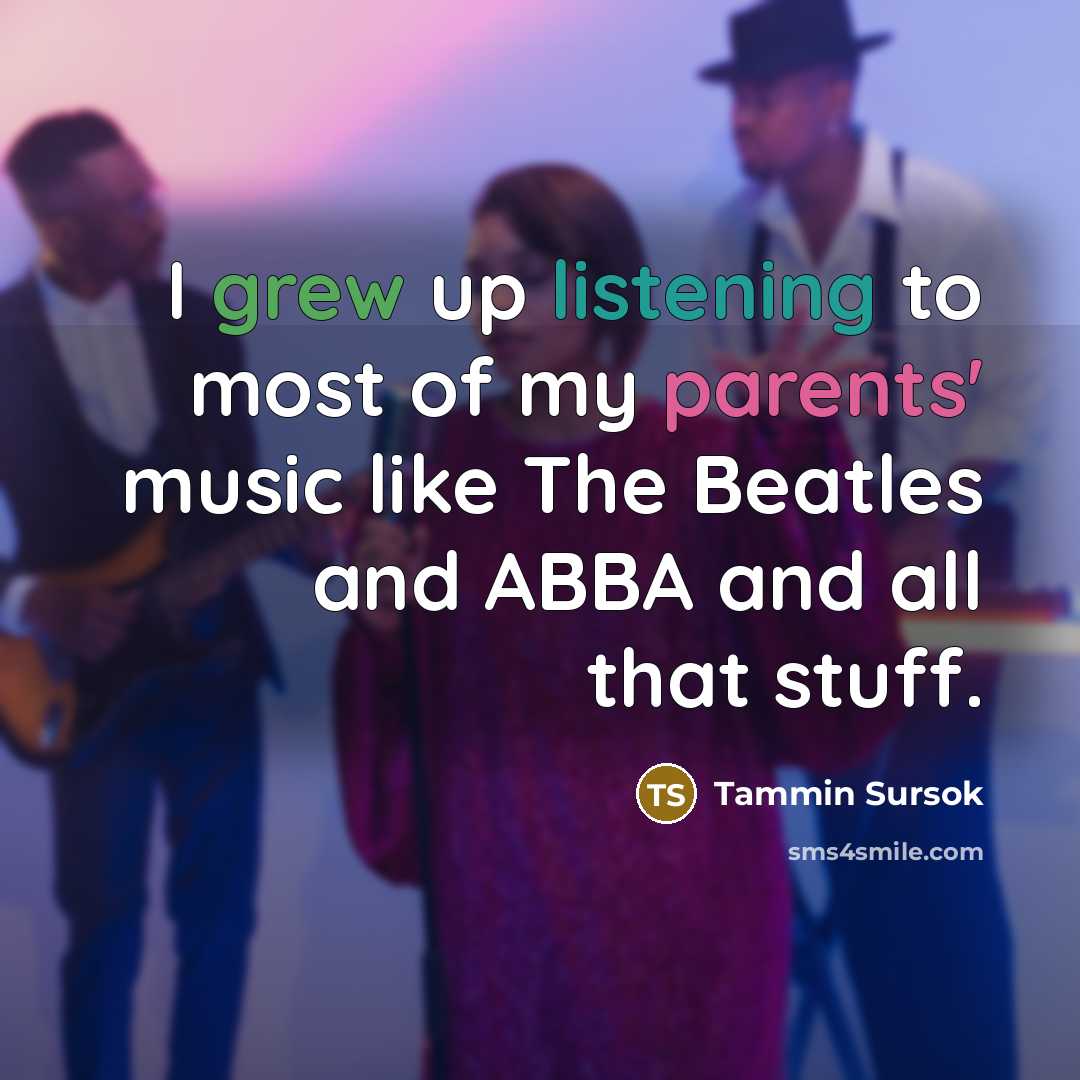 “I grew up listening to most of my parents' music…” quote by Tammin Sursok