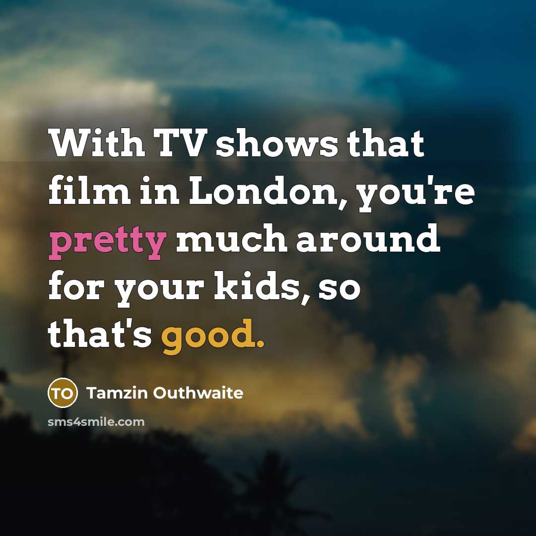 “With TV shows that film in London, you're pretty much…” quote by Tamzin Outhwaite