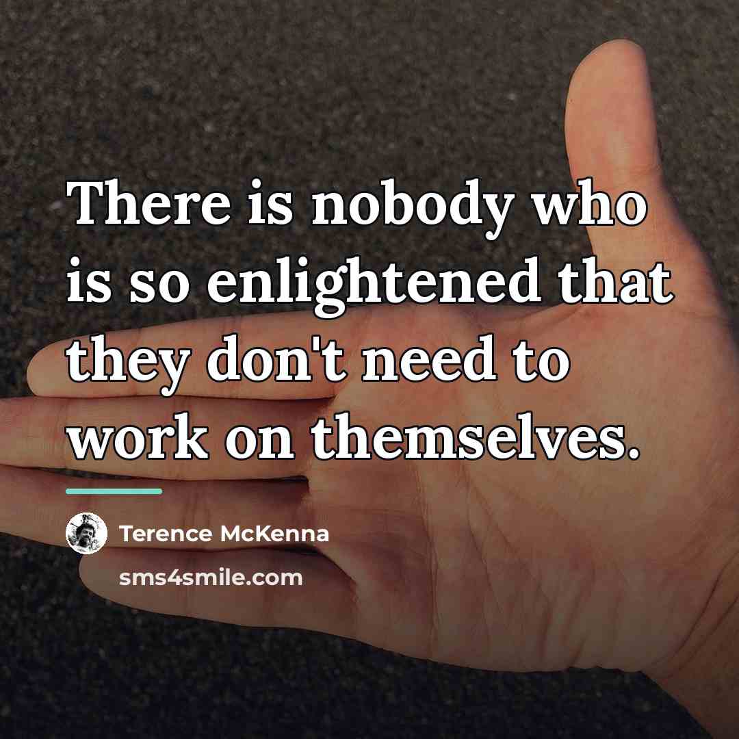 “There is nobody who is so enlightened that they don't…” quote by Terence McKenna