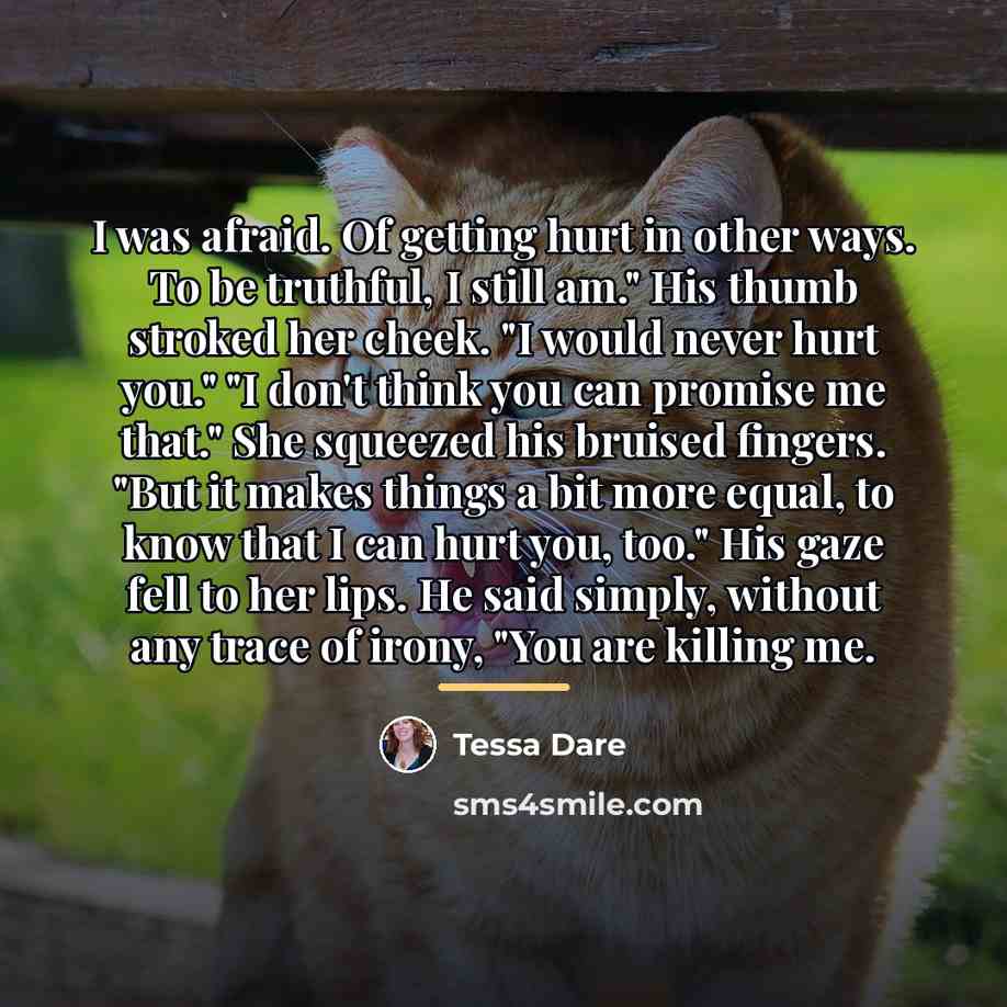“I was afraid. Of getting hurt in other ways. To…” quote by Tessa Dare