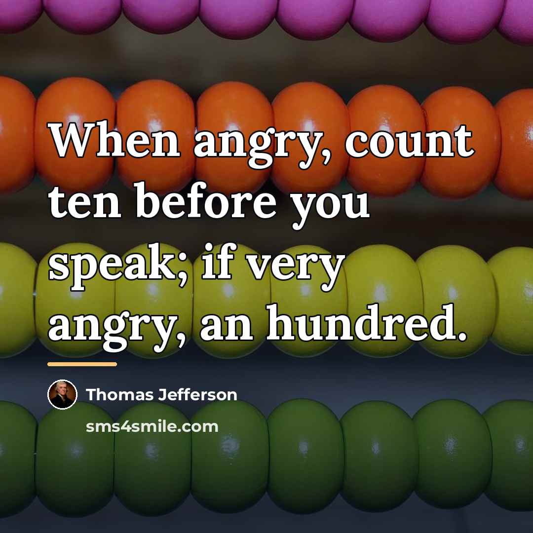 “When angry, count ten before you speak; if very angry,…” quote by Thomas Jefferson