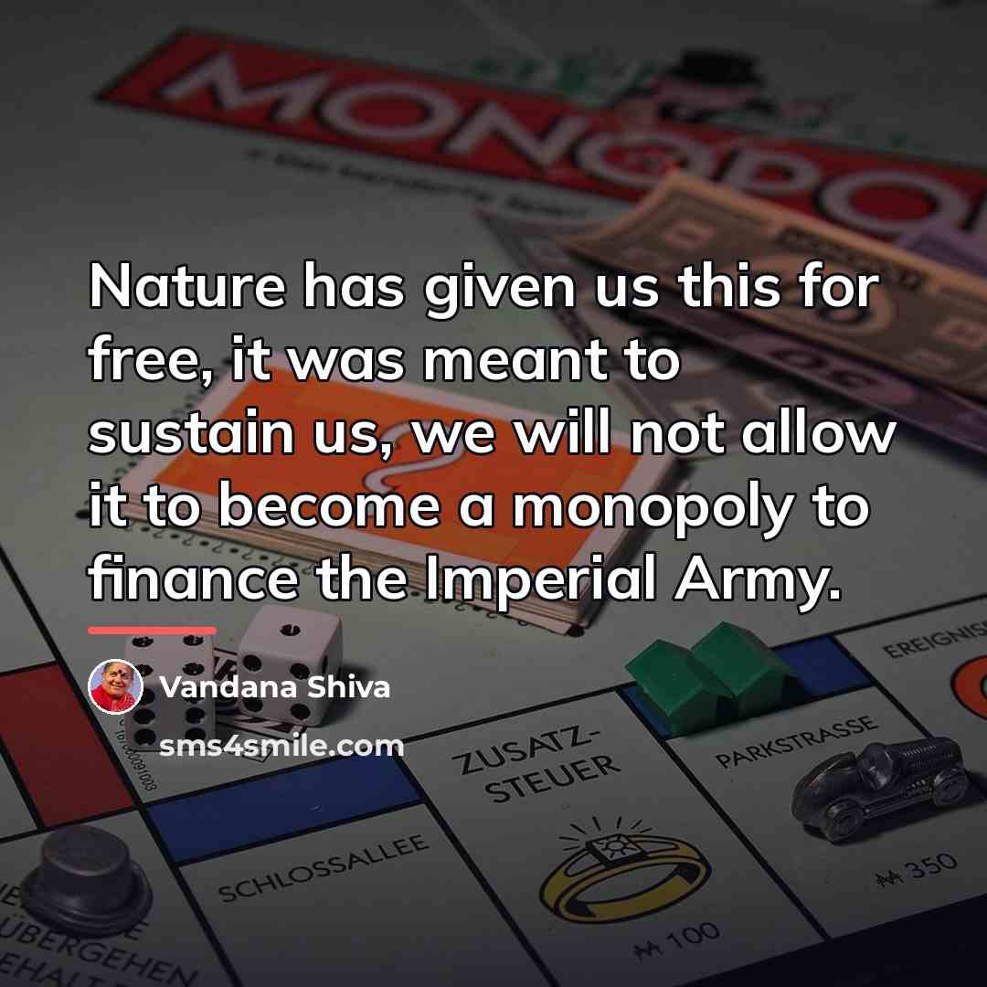 “Nature has given us this for free, it was meant…” quote by Vandana Shiva
