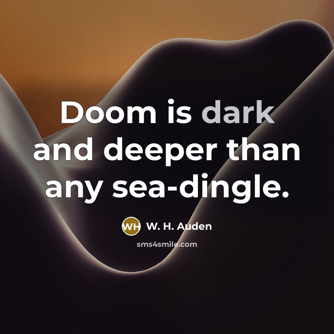 “Doom is dark and deeper than any sea-dingle.…” quote by W. H. Auden