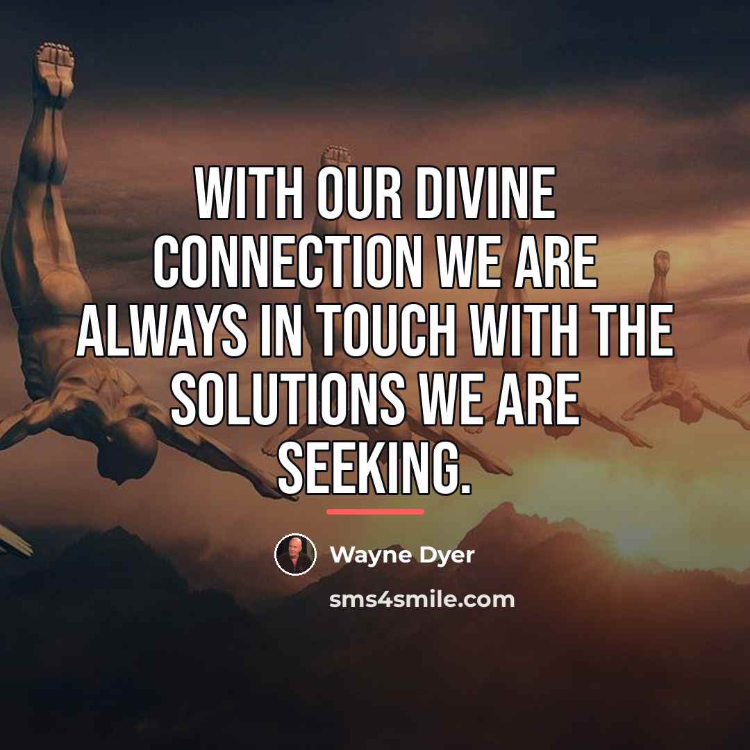 “With our divine connection we are always in touch with…” quote by Wayne Dyer