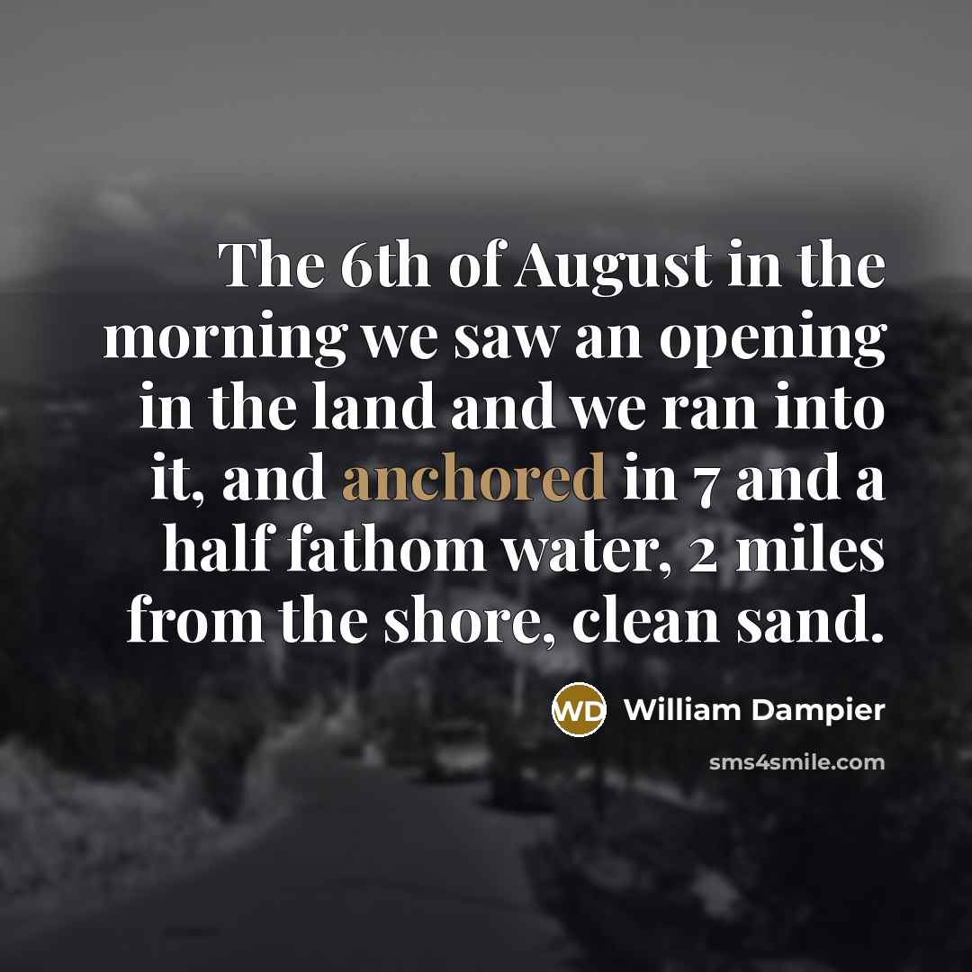 “The 6th of August in the morning we saw an…” quote by William Dampier