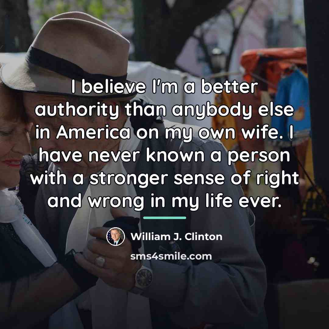 “I believe I'm a better authority than anybody else in…” quote by William J. Clinton