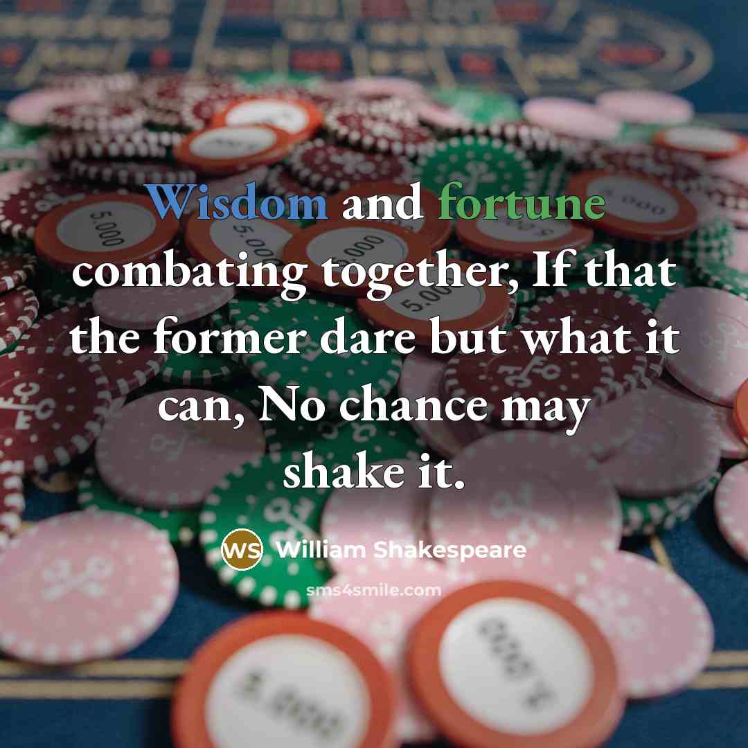“Wisdom and fortune combating together, If that the former dare…” quote by William Shakespeare