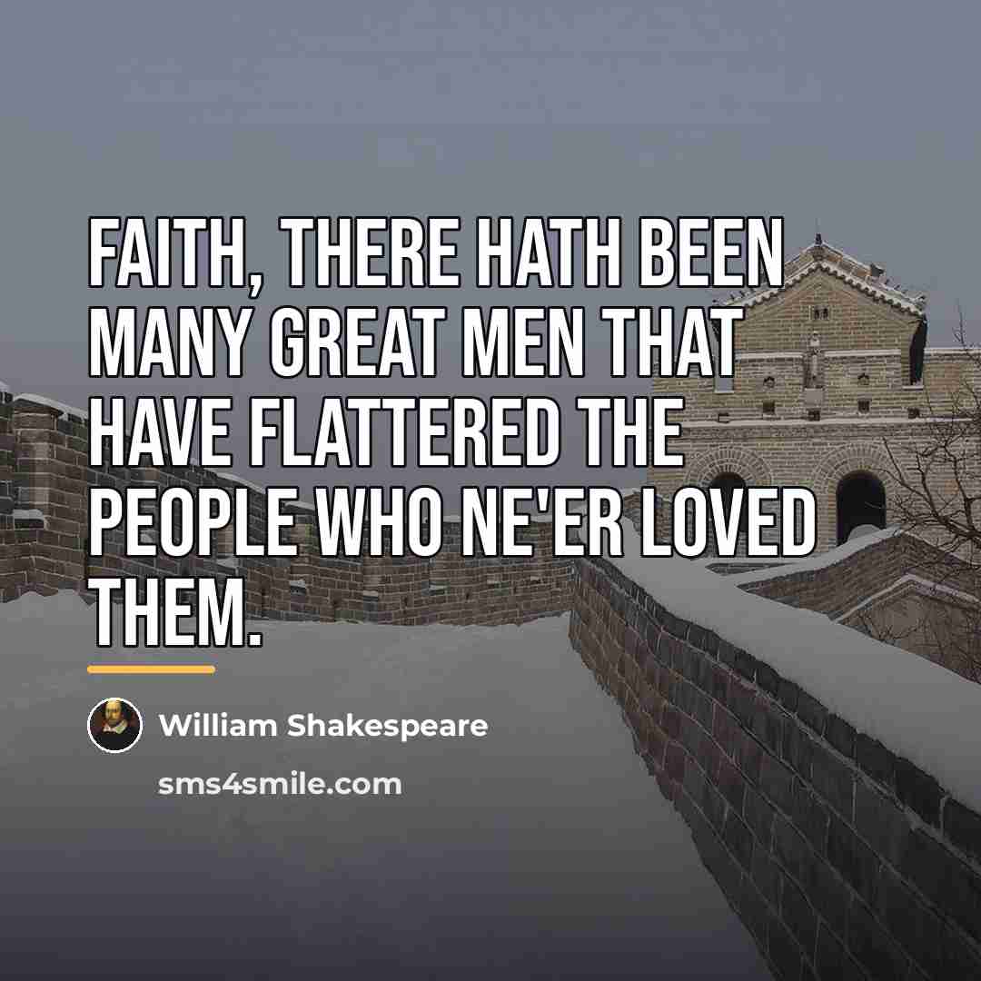 “Faith, there hath been many great men that have flattered…” quote by William Shakespeare