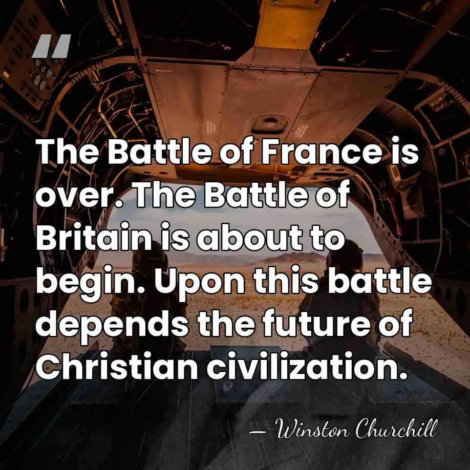 The Battle of France is over. The Battle of Britain is about&hellip; - Winston Churchill