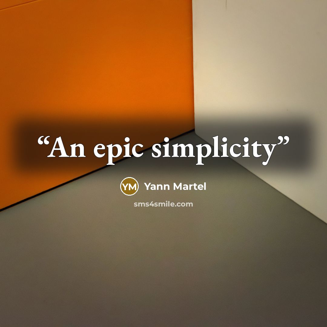 “An epic simplicity” quote by Yann Martel