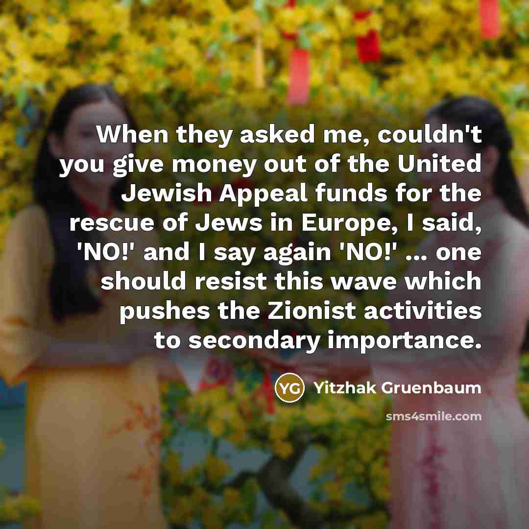 “When they asked me, couldn't you give money out of…” quote by Yitzhak Gruenbaum
