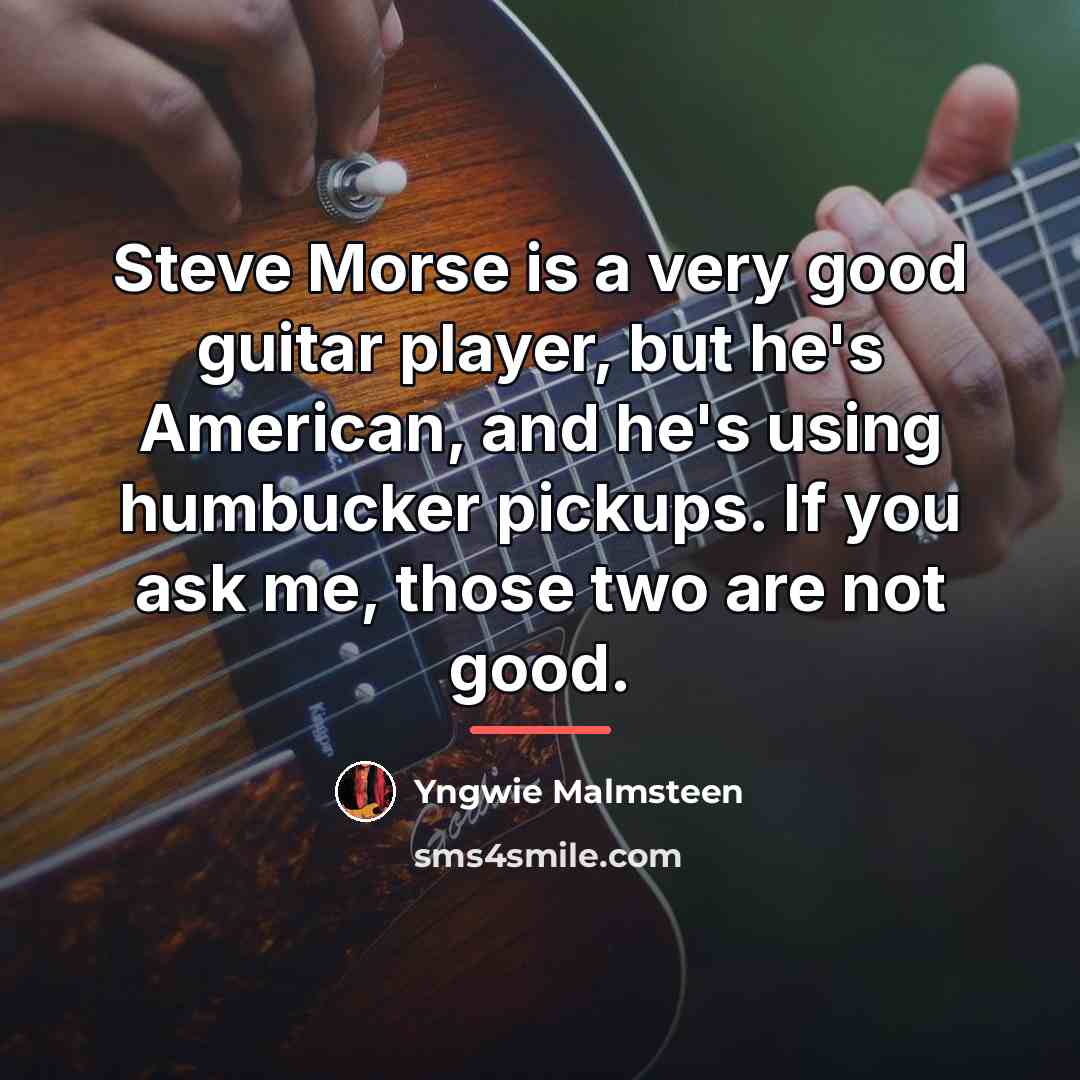 “Steve Morse is a very good guitar player, but he's…” quote by Yngwie Malmsteen