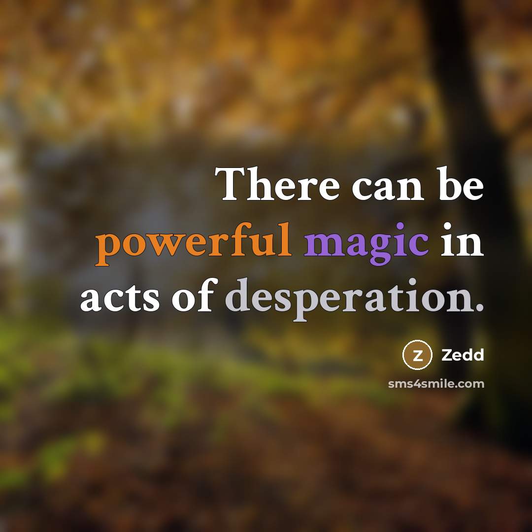 “There can be powerful magic in acts of desperation.…” quote by Zedd