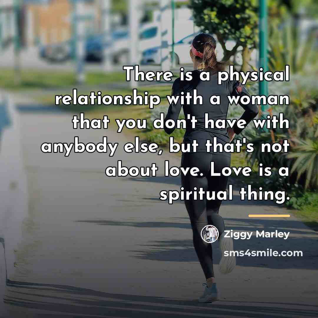 “There is a physical relationship with a woman that you…” quote by Ziggy Marley