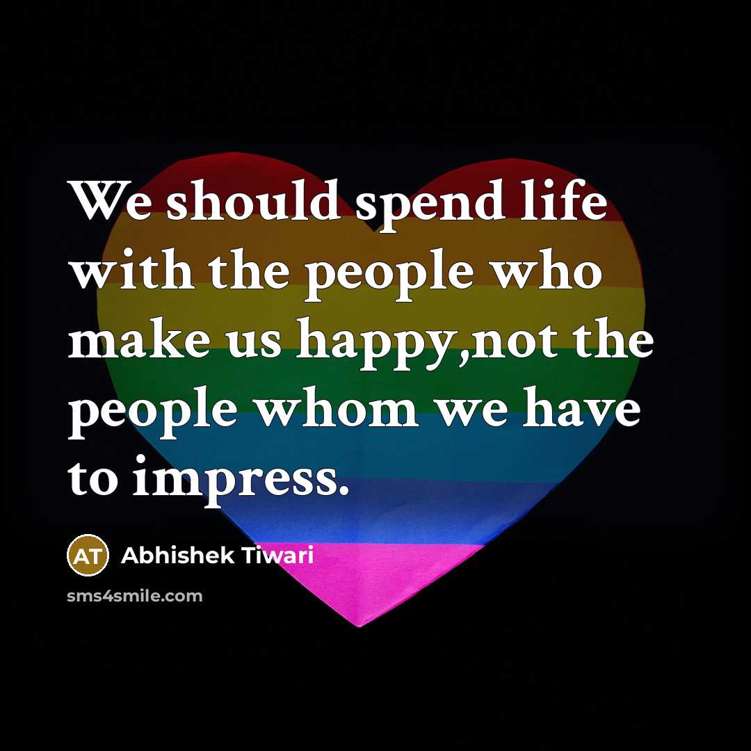 “We should spend life with the people who make us…” quote by Abhishek Tiwari