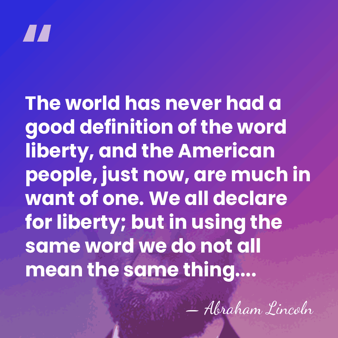 The world has never had a good definition of the word liberty,&hellip; - Abraham Lincoln