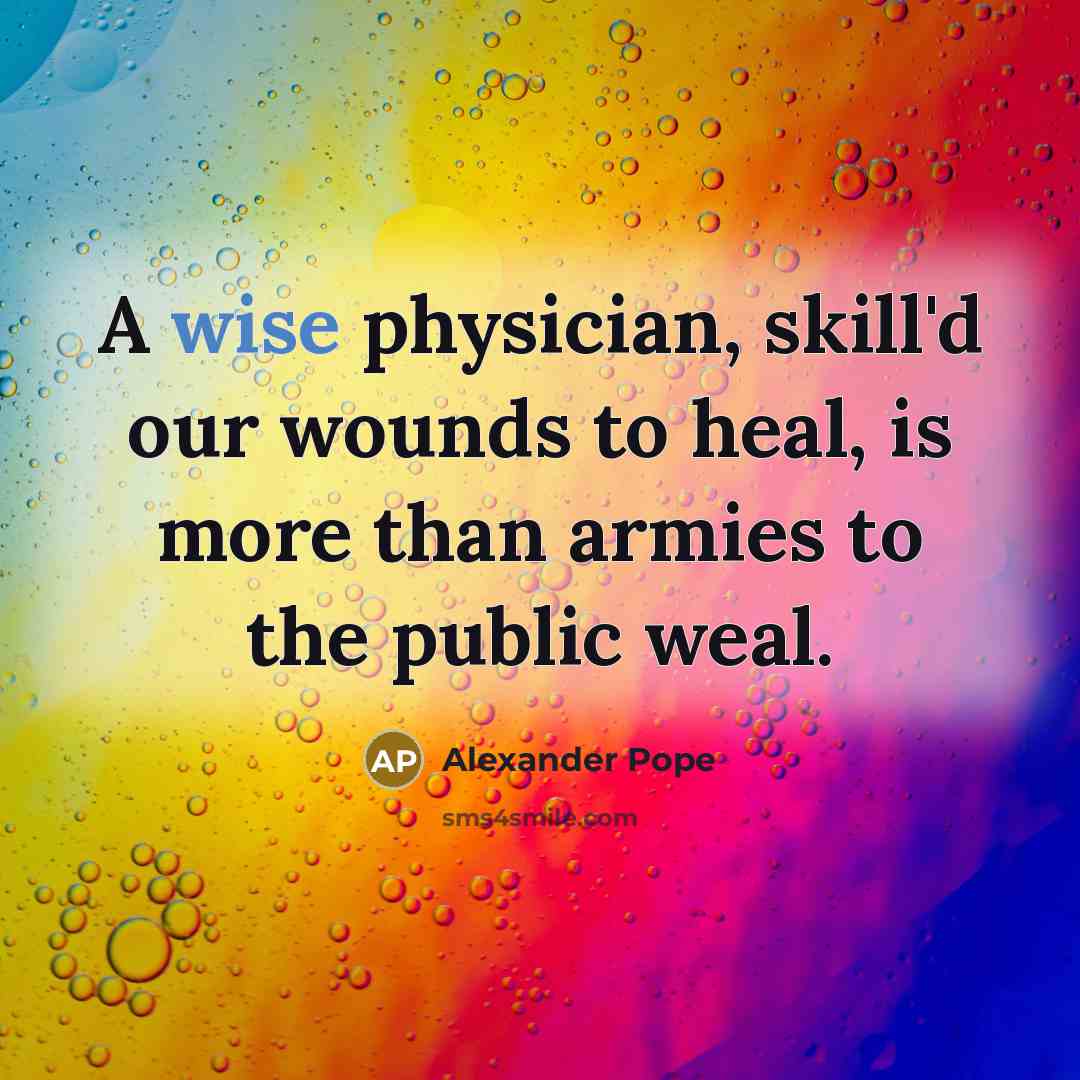 “A wise physician, skill'd our wounds to heal, is more…” quote by Alexander Pope