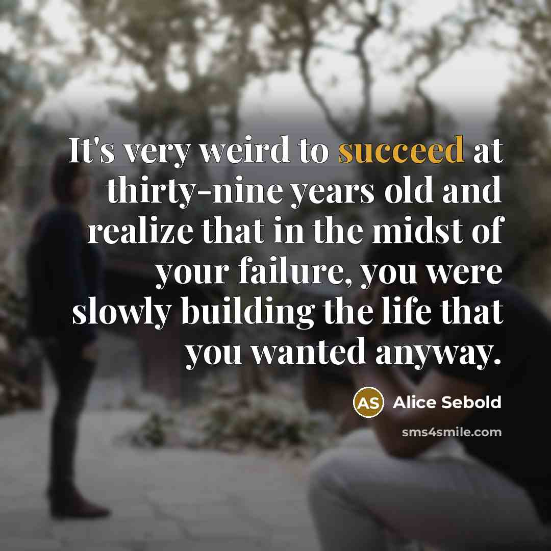 “It's very weird to succeed at thirty-nine years old and…” quote by Alice Sebold