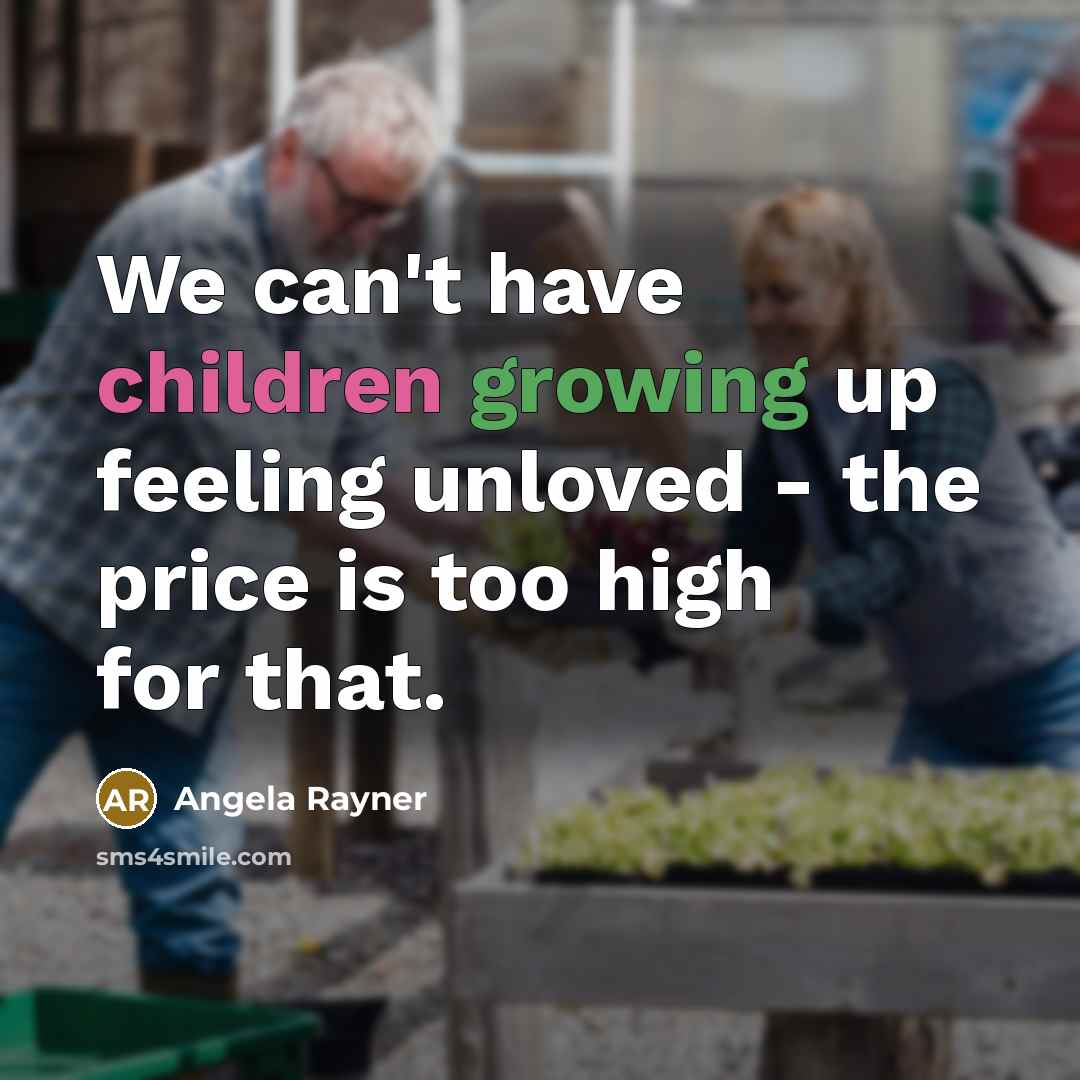 “We can't have children growing up feeling unloved - the…” quote by Angela Rayner