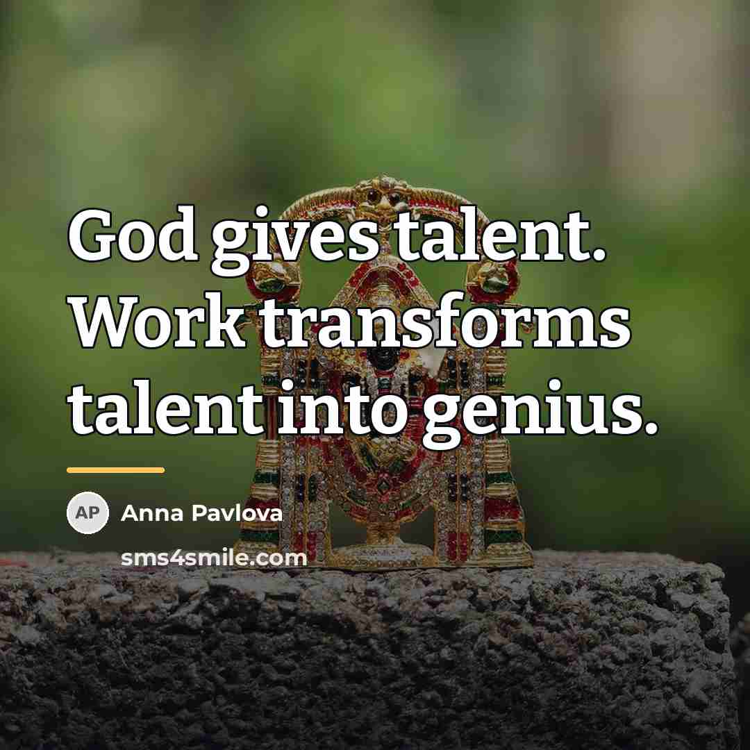 “God gives talent. Work transforms talent into genius.…” quote by Anna Pavlova