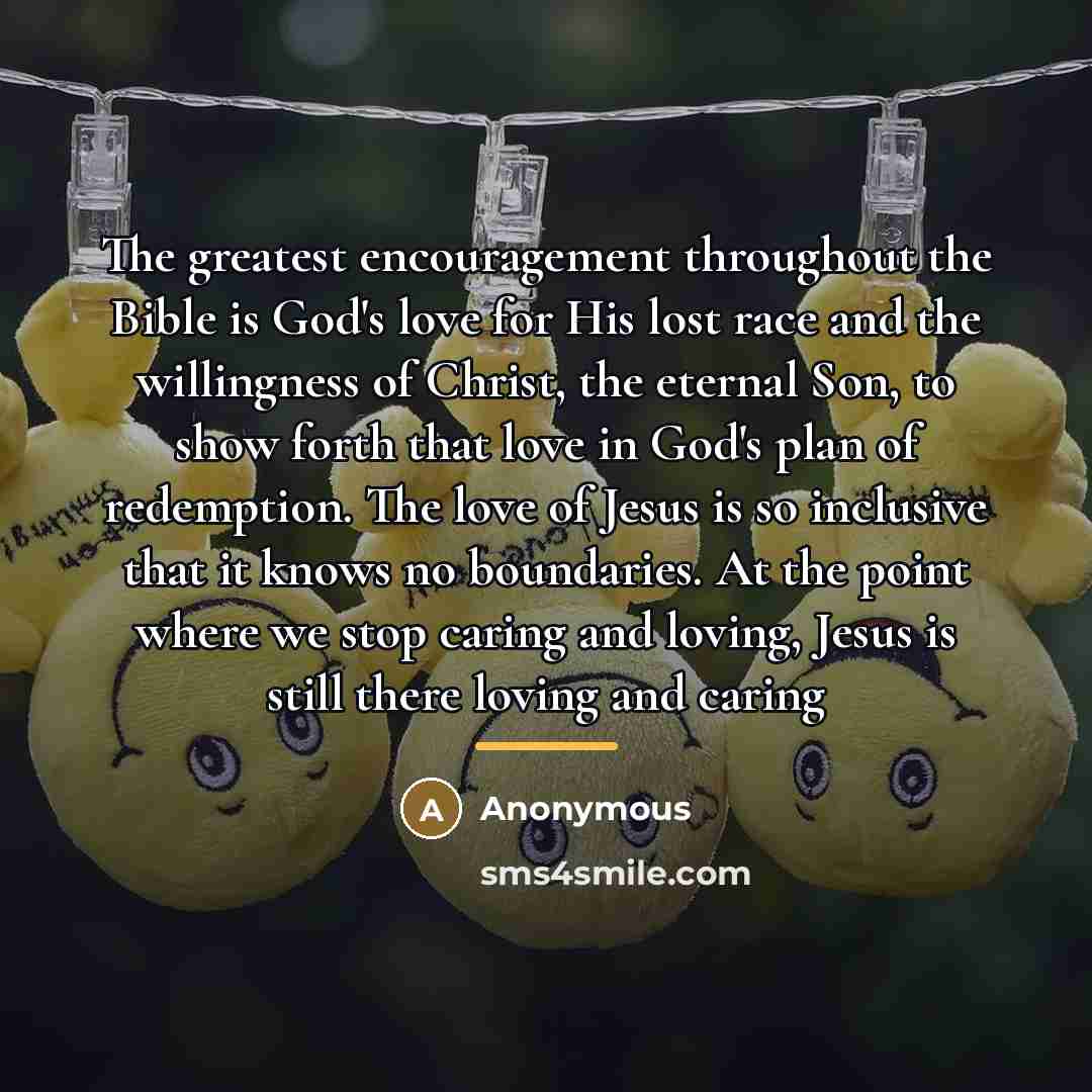 “The greatest encouragement throughout the Bible is God's love for…” quote by Anonymous