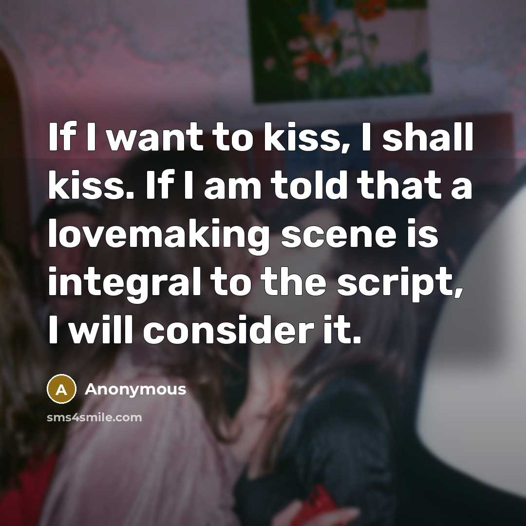 “If I want to kiss, I shall kiss. If I…” quote by Anonymous