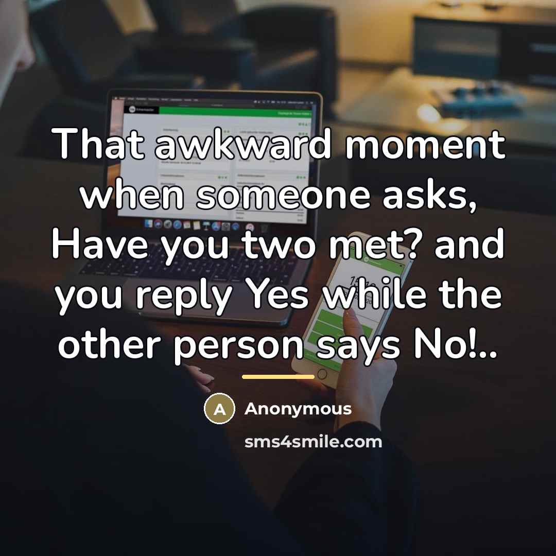 “That awkward moment when someone asks, Have you two met?…” quote by Anonymous