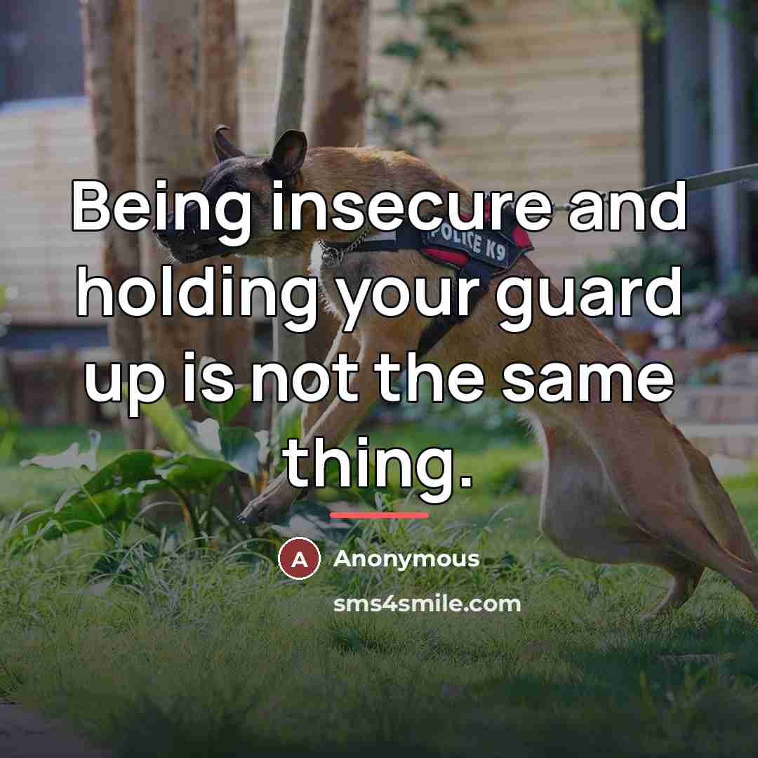 “Being insecure and holding your guard up is not the…” quote by Anonymous