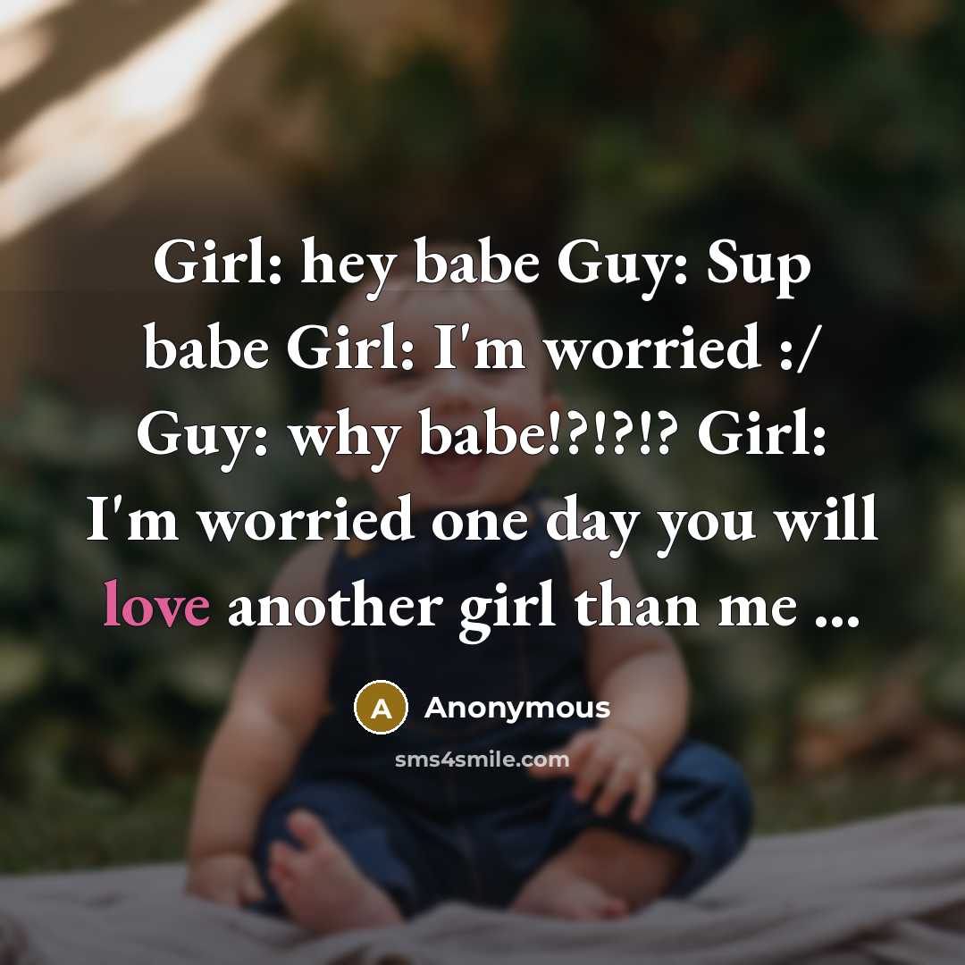 “Girl: hey babe Guy: Sup babe Girl: I'm worried :/…” quote by Anonymous