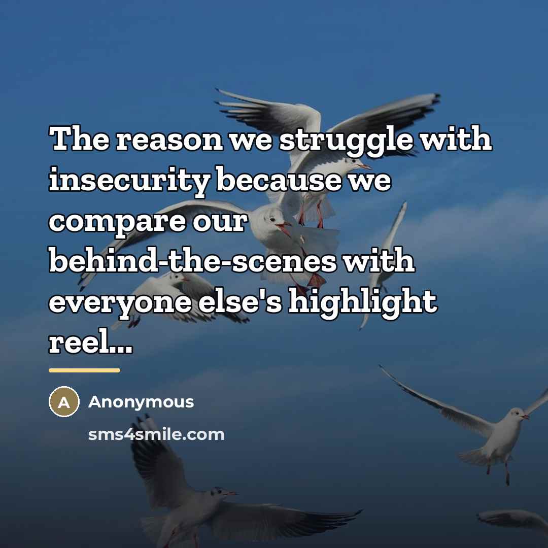 “The reason we struggle with insecurity because we compare our…” quote by Anonymous
