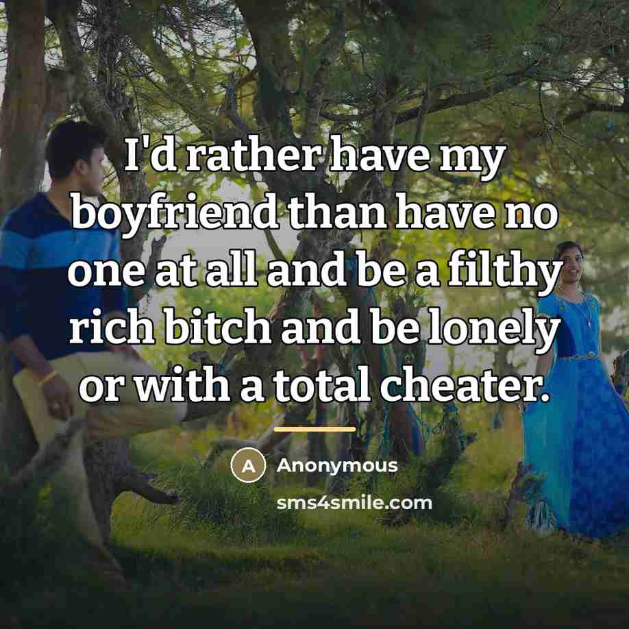“I'd rather have my boyfriend than have no one at…” quote by Anonymous