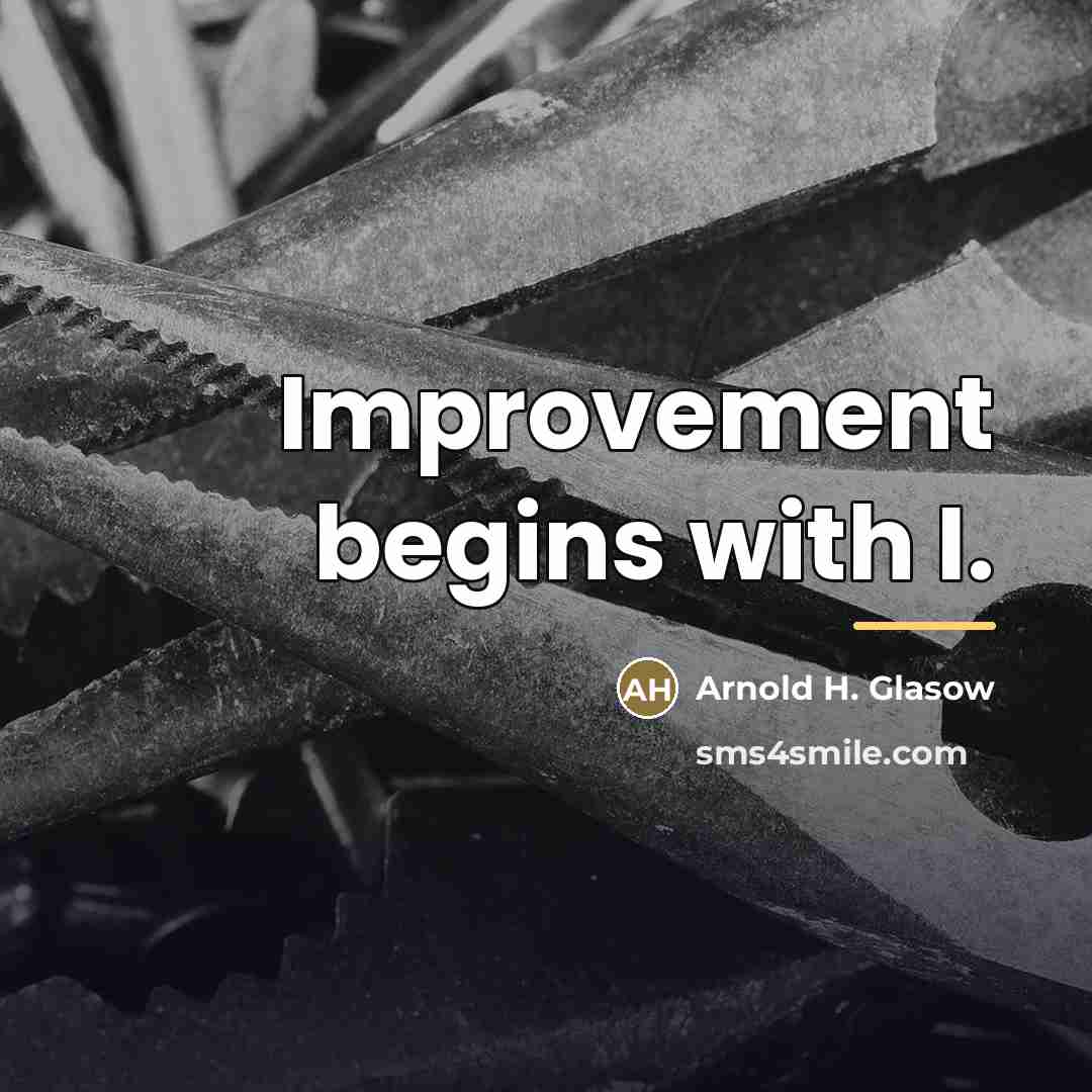 “Improvement begins with I.…” quote by Arnold H. Glasow