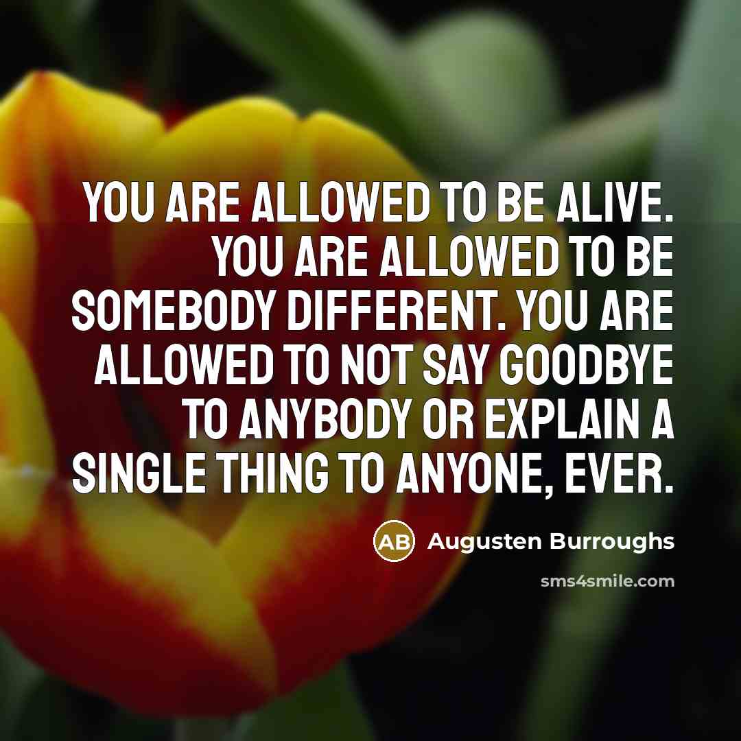 “You are allowed to be alive. You are allowed to…” quote by Augusten Burroughs