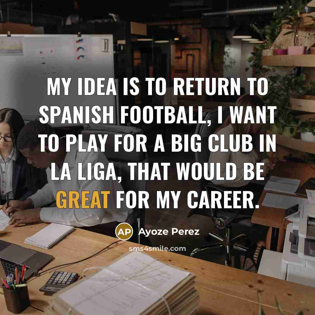 “My idea is to return to Spanish football, I want…” quote by Ayoze Perez