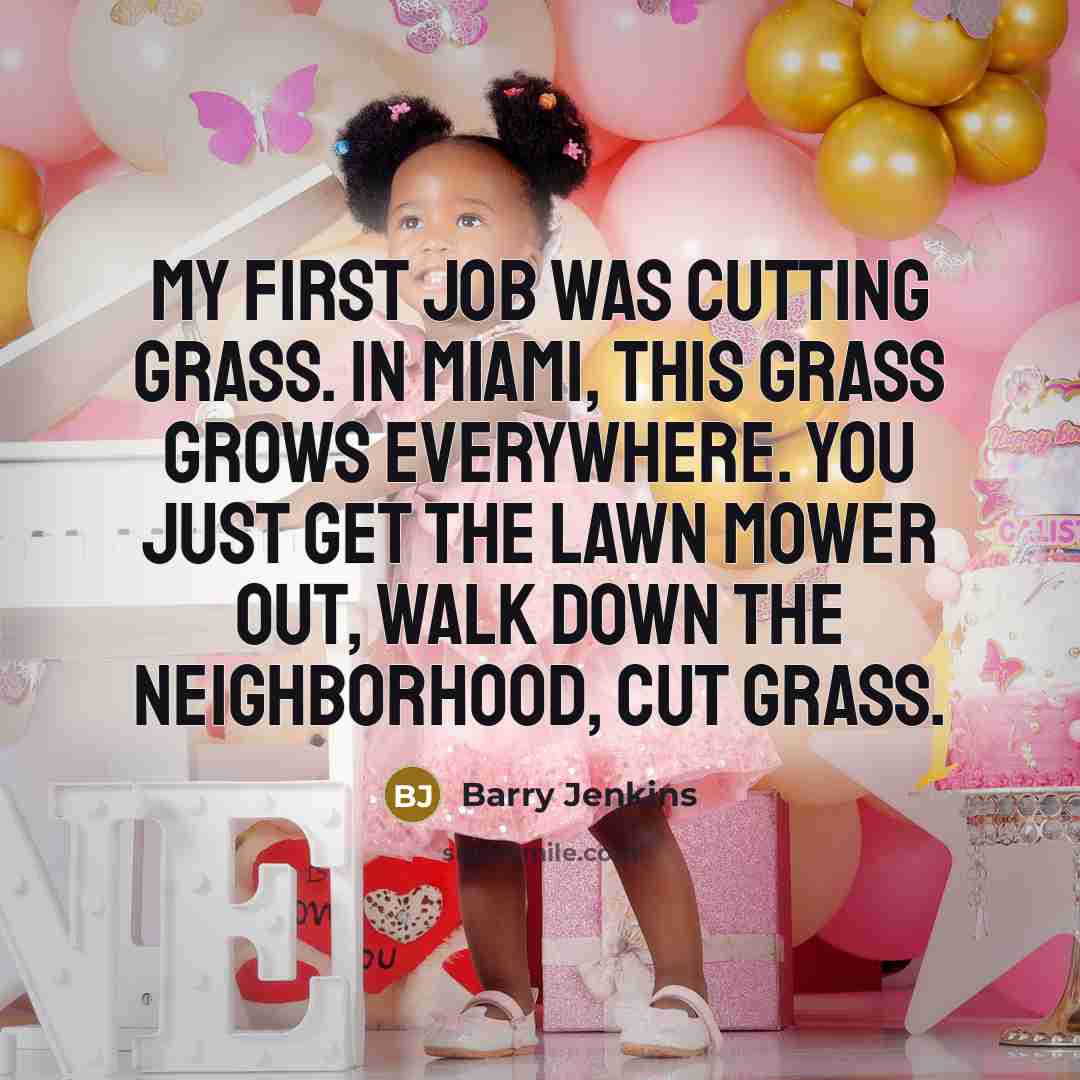 “My first job was cutting grass. In Miami, this grass…” quote by Barry Jenkins