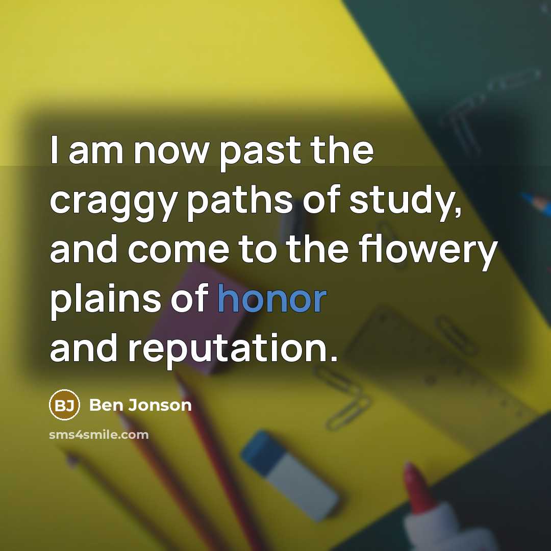 “I am now past the craggy paths of study, and…” quote by Ben Jonson