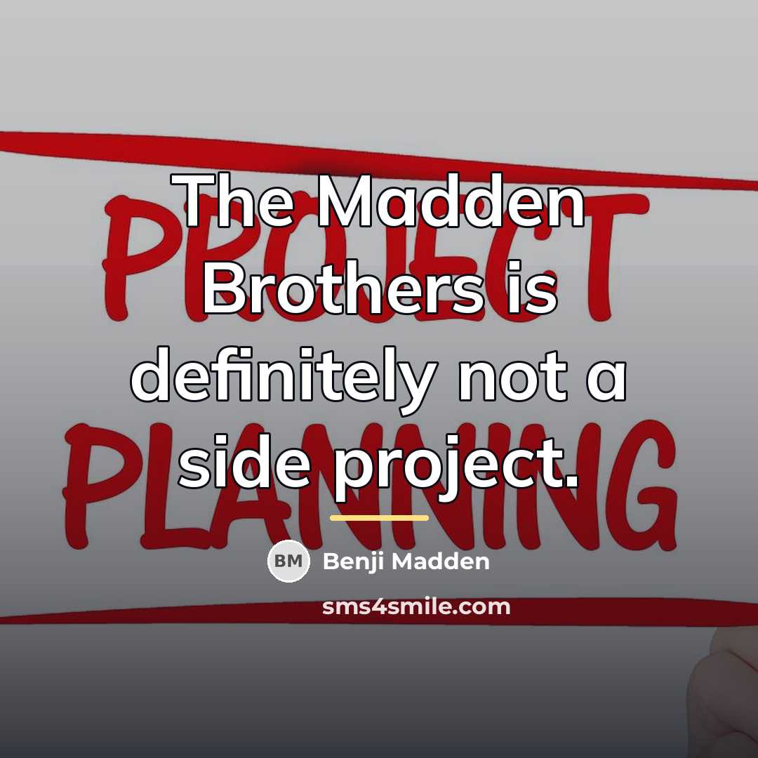 “The Madden Brothers is definitely not a side project.…” quote by Benji Madden