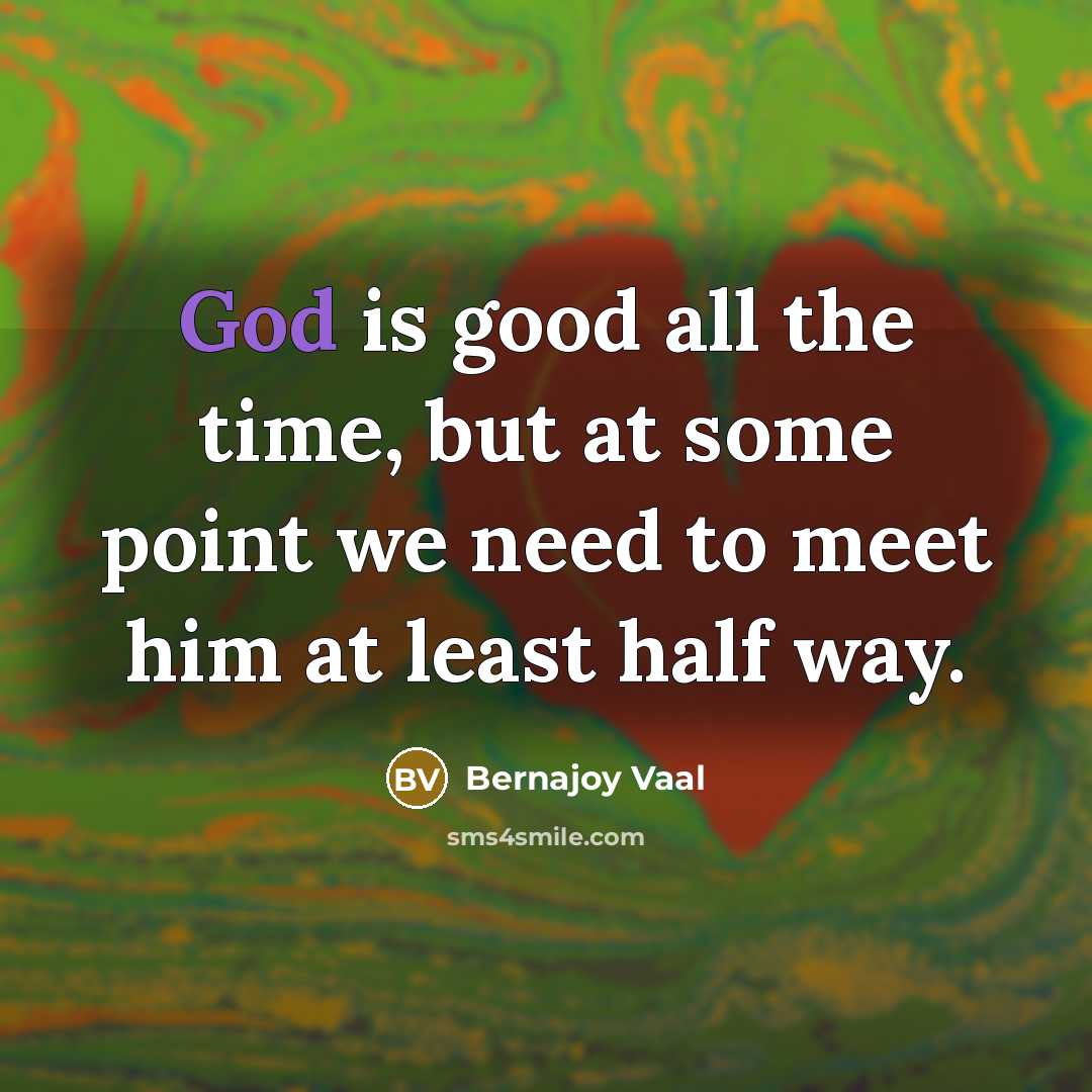 “God is good all the time, but at some point…” quote by Bernajoy Vaal