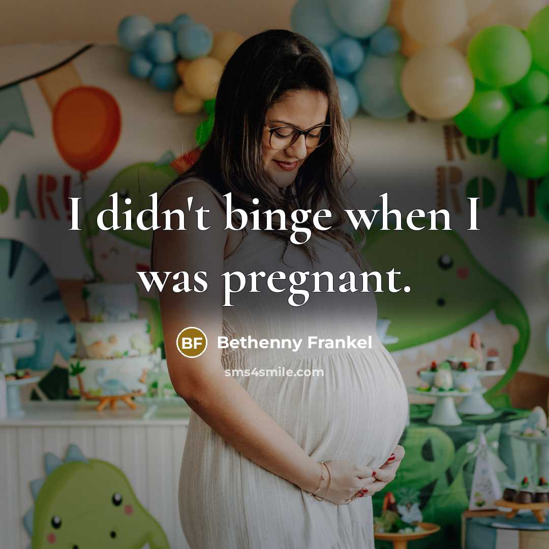“I didn't binge when I was pregnant.…” quote by Bethenny Frankel