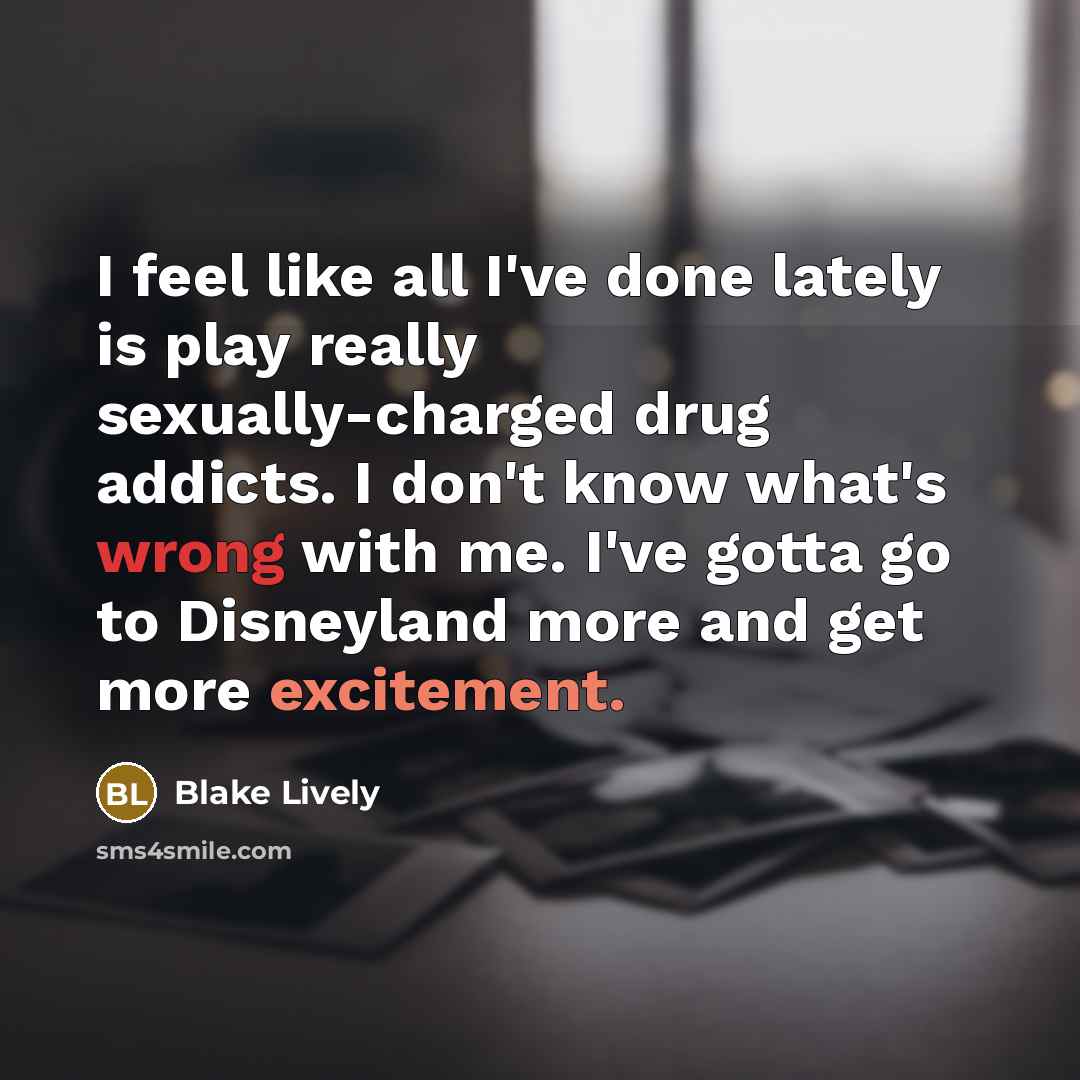 “I feel like all I've done lately is play really…” quote by Blake Lively