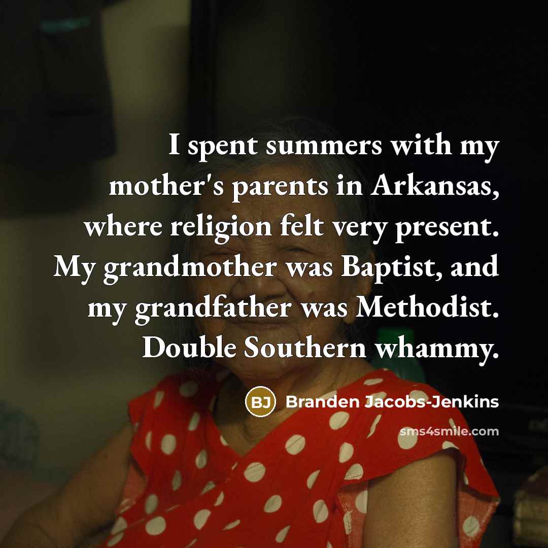 “I spent summers with my mother's parents in Arkansas, where…” quote by Branden Jacobs-Jenkins