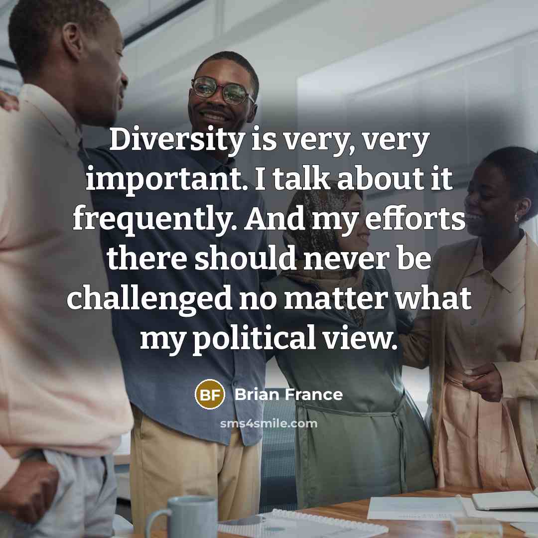 “Diversity is very, very important. I talk about it frequently.…” quote by Brian France
