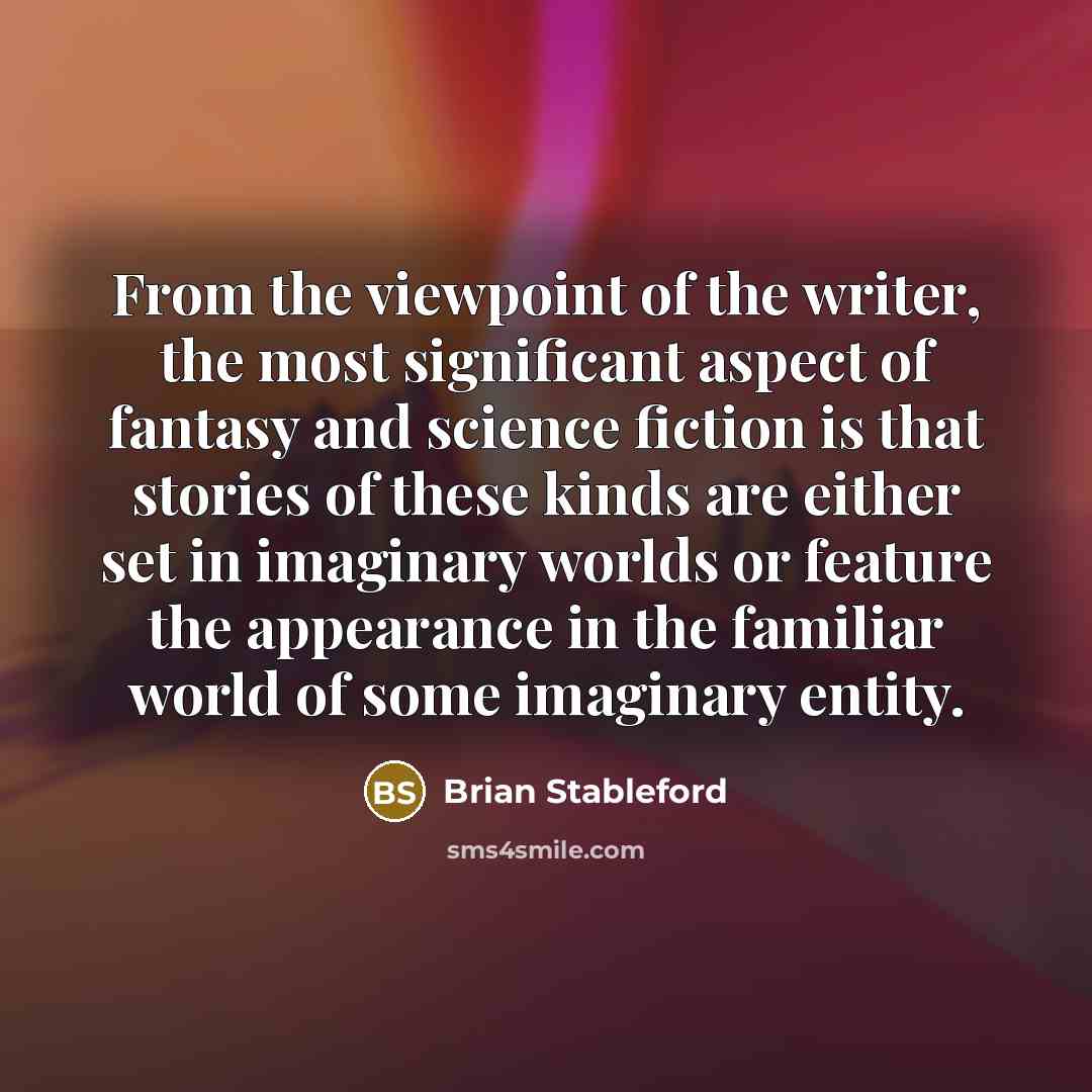 “From the viewpoint of the writer, the most significant aspect…” quote by Brian Stableford