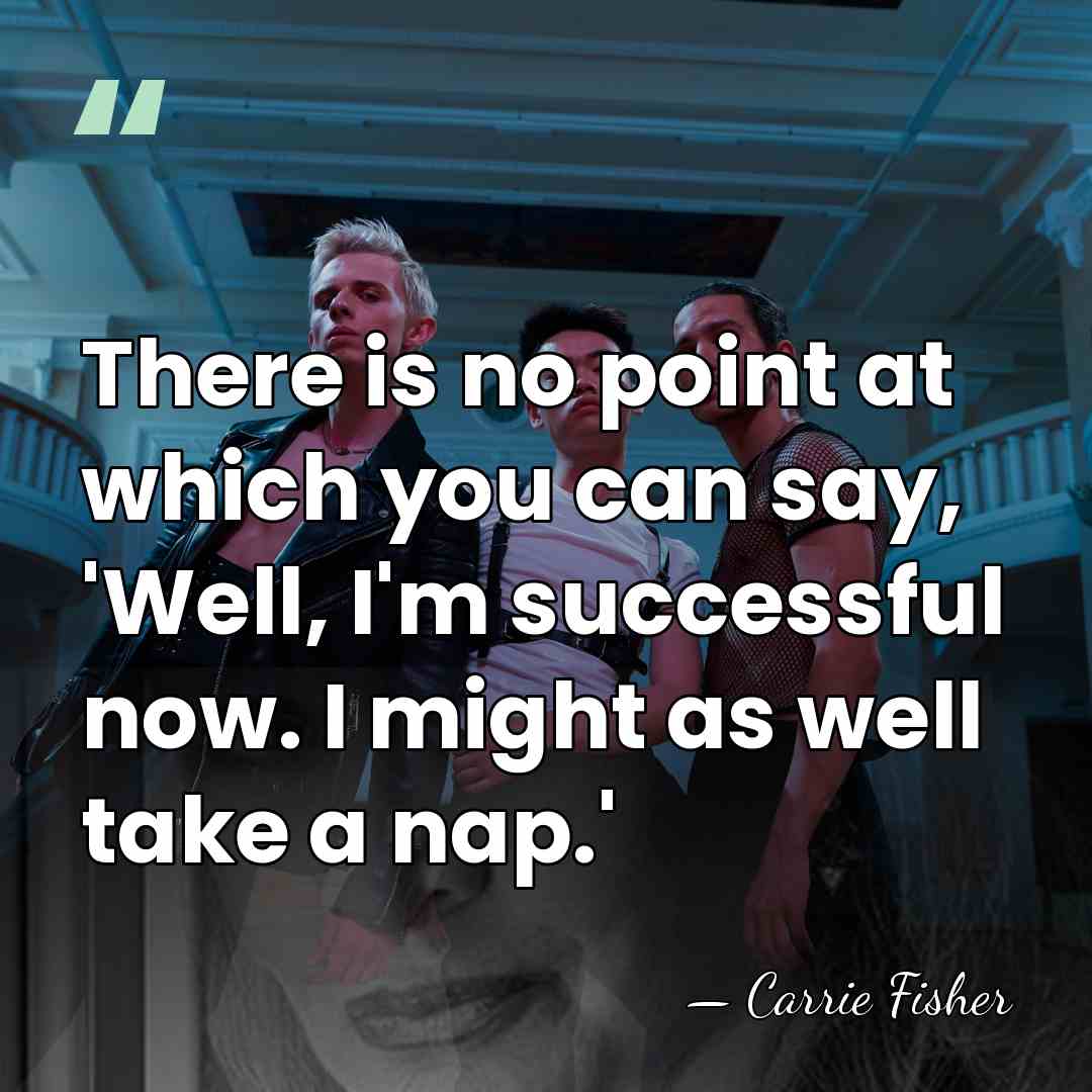 There is no point at which you can say, 'Well, I'm successful&hellip; - Carrie Fisher