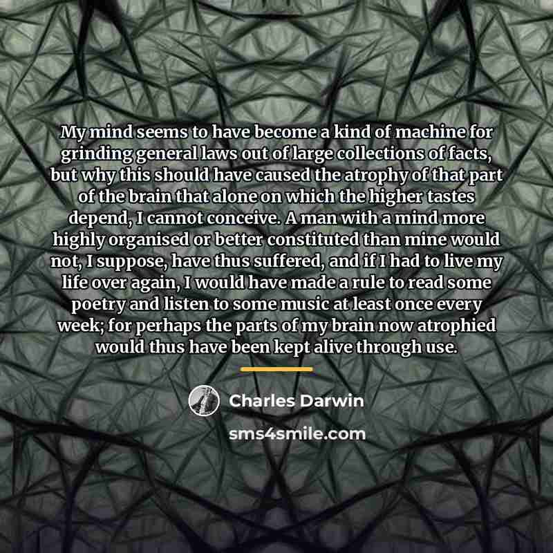 “My mind seems to have become a kind of machine…” quote by Charles Darwin