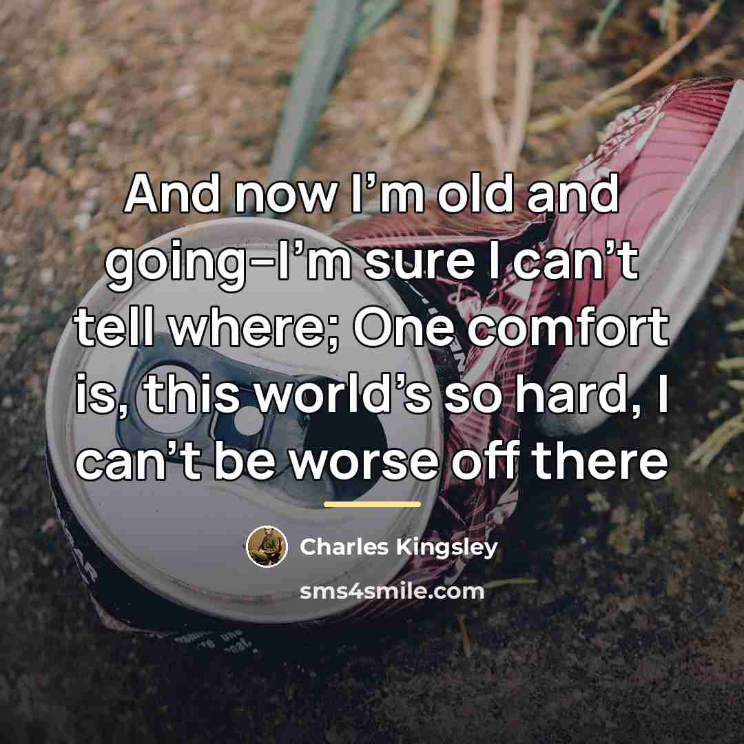 “And now I'm old and going--I'm sure I can't tell…” quote by Charles Kingsley