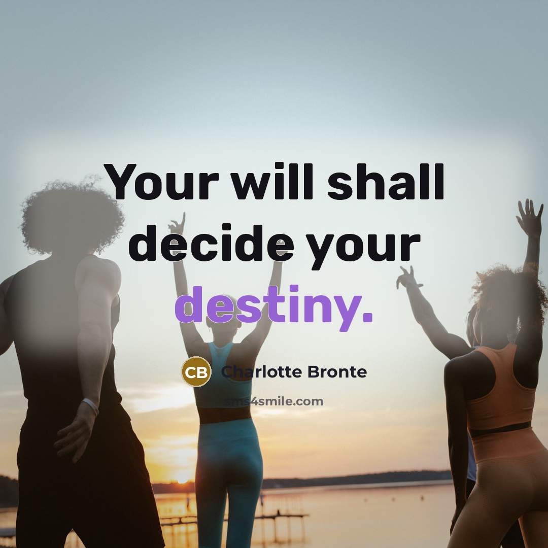 “Your will shall decide your destiny.…” quote by Charlotte Bronte