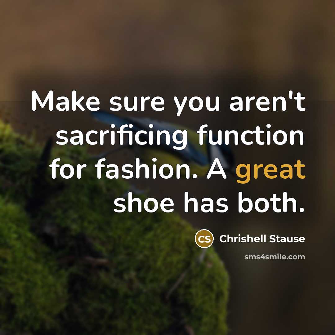 “Make sure you aren't sacrificing function for fashion. A great…” quote by Chrishell Stause